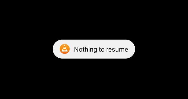 A notification with a VLC logo and prompt saying "Nothing to resume."