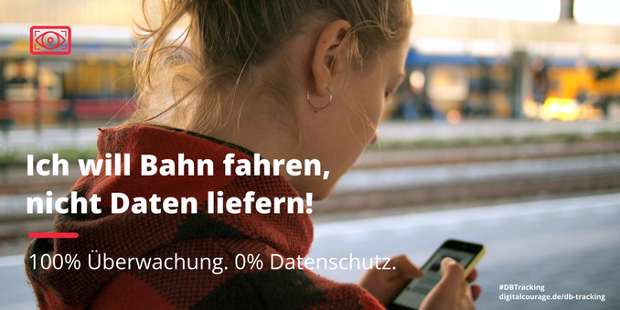 Grafik im Bahnstil aber mit eigenem Text "Ich will Bahn fahren, nicht Daten liefern. 100% Überwachung, 0% Datenschutz."
Frau am Bahnsteig schaut auf ihr Smartphone.