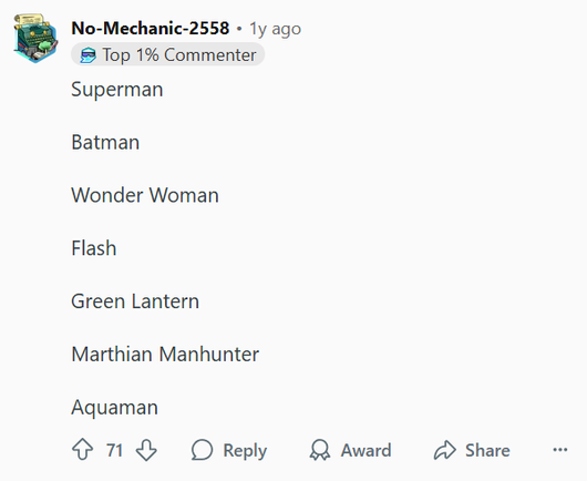 Superman
Batman
Wonder Woman
Flash
Green Lantern
Martian Manhunter
Aquaman
