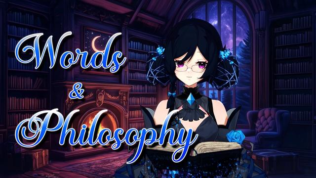 A vtuber with glasses, black hair tied in two two low buns, and a dark grey and black outfit with blue accents, including blue roses on her upper arms and a blue cravat. She stands within a cozy library lit by a fire in the fireplace, bookshelves crammed with books and a large window spanning from the floor to nearly the ceiling. She looks down at a book floating in front of her, whisps of magic supporting it.

Text in the left half of frame reads "Words & Philosophy"