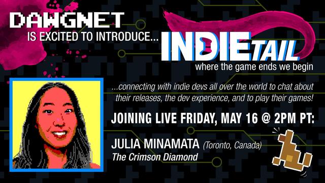 Promo image for DawgNet's segment INDIETAIL, featuring Julia Minamata of The Crimson Diamond as guest on Friday, May 16 at 2pm PT / 5 pm ET! Come join us at www.twitch.tv/dawgnet!