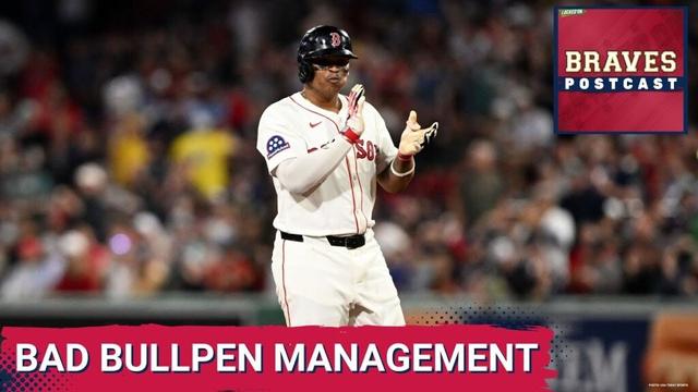 BRAVES POSTCAST: Atlanta Braves get walked off by Boston Red Sox after questionable bullpen decision