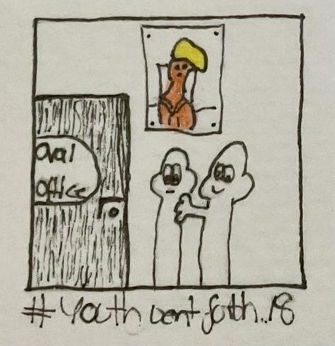 A simple cartoon depicts two characters in front of a room labeled "Oval Office." A drawing of a orange character with a yellow hat hangs on the wall, and a hashtag reads "#YouthWentFourth 18“