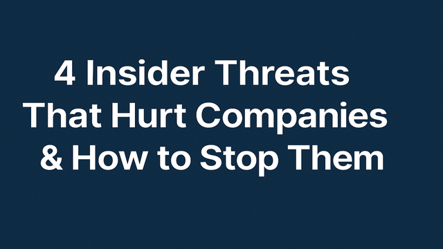 4 Insider Threats That Hurt Companies & How to Stop Them