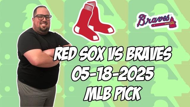ボストンレッドソックスvsアトランタブレーブス5/18/25 MLBピック＆予測| MLBベットのヒント