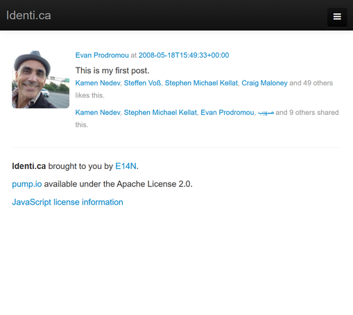 A screenshot of the first fediverse post from Evan Prodromou dated May 18, 2008, posted on the early fediverse platform Identica.

The text of the post is: "This is my first post."

Below the post is a partial list of people who liked and shared the post. Further below are license information about the Identica platform:

Identi.ca brought to you by E14N.
pump.io available under the Apache License 2.0.
JavaScript license information