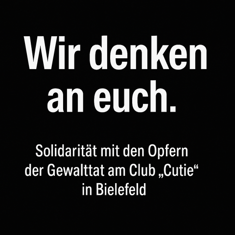 Wir denken an euch. Solidaritat mit den Opfern der Gewalttat am Club ,,Cutie” in Bielefeld