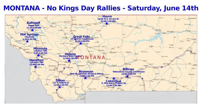 MONTANA-No Kings Day Rallies-Saturday, June 14th, 2025
National Day of Action
No Thrones, No Crowns, No Kings
www.nokings.org
#billingsMT #bozemanMT #columbusMT #dillonMT #greatfallsMT #hamiltonMT #havreMT #helenaMT #hotspringsMT #kalispellMT #missoulaMT
#mtleg #mtpol #mtnews
#indivisible #mobilize