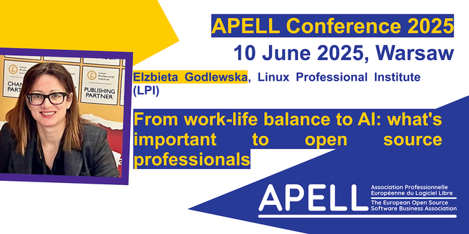 APELL Conference 2025 - 10 June 2025, Warsaw
Elzbietea Godlewska, Linux Professional Institute (LPI): From work-life balance to AI: what's important to open source professionals