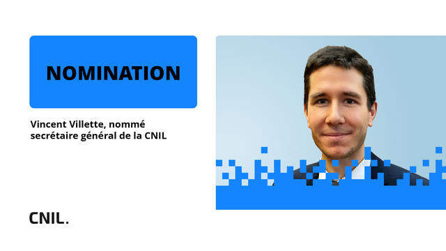 Nomination
Vincent VILLETTE, nommé secrétaire général de la CNIL