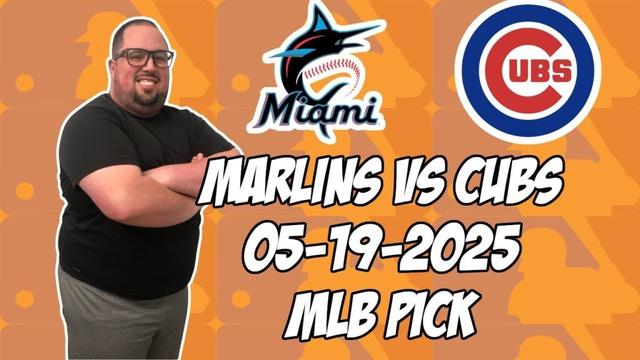 マイアミマーリンズ対シカゴカブス5/19/25 MLBピック＆予測| MLBベットのヒント