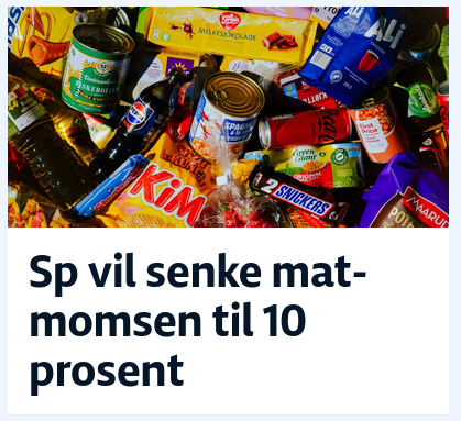 Fra NRK's forside: «Sp vil senke matmomsen til 10 prosent» ... illustrasjonsbildet er av diverse snop, brus, sjokolade ... og noen hermetikkbokser med fiskeboller, spaghetti, mais og røde bønner, noe olje og en pose kaffe.