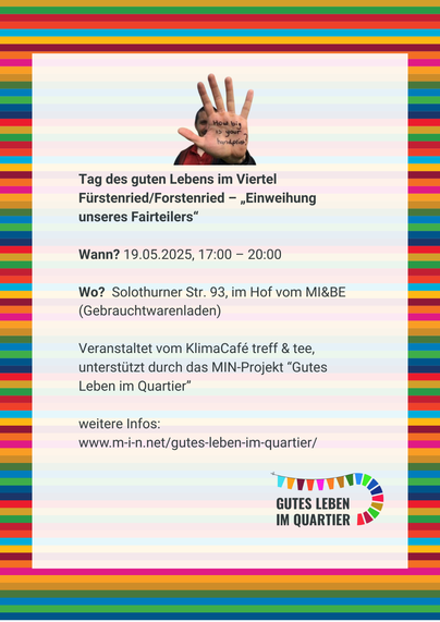 Bunte Kachel in den MIN-Farben. Darauf der Text "Tag des guten Lebens im Viertel  Fürstenried/Forstenried - „Einweihung unseres Fairteilers"  Wann? 19.05.2025, 17:00 - 20:00  Wo? Solothurner Str. 93, im Hof vom MI&BE  (Gebrauchtwarenladen)  Veranstaltet vom KlimaCafé treff & tee, unterstützt durch das MIN-Projekt "Gutes Leben im Quartier". Dazu das Kampagnen-Logo "Gutes Leben im Quartier"