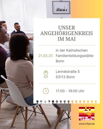 Ein Plakat, das eine Veranstaltung mit dem Titel 'Unser Angehörigenkreis im Mai' ankündigt. Die Veranstaltung findet am 21. Mai 2025 in der Katholischen Familienbildungsstätte Bonn statt. Die Adresse lautet Lennéstraße 5, 53113 Bonn, und die Uhrzeit ist von 17:00 bis 19:00 Uhr. Das Plakat zeigt eine Gruppe von Menschen, die in einem Kreis sitzen und sich unterhalten. Das Logo des HfpK e.V. Bonn/Rhein-Sieg und die Website https://www.hfpk.de sind ebenfalls auf dem Plakat abgebildet.