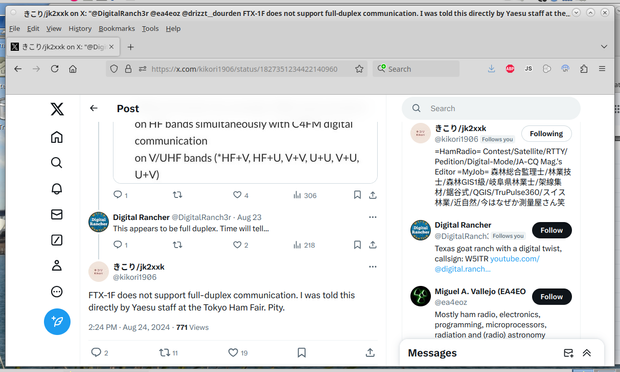 Screenshot of exchange on X regarding the Yaesu FTX-1F and its capability of full-duplex operation for satellites. Or, apparently, lack thereof. From 24 August 2024, during the Tokyo Ham Fair. JK2XXK's comment:

"FTX-1F does not support full-duplex communication. I was told this directly by Yaesu's staff at the Tokyo Ham Fair. Pity."