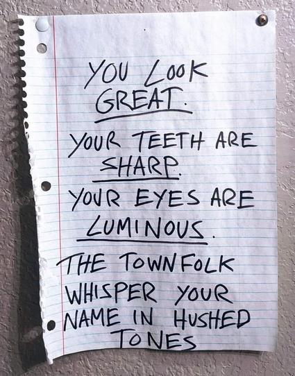 You look great. Your teeth are sharp. Your eyes are luminous. The townsfolk whisper your name in hushed tones.