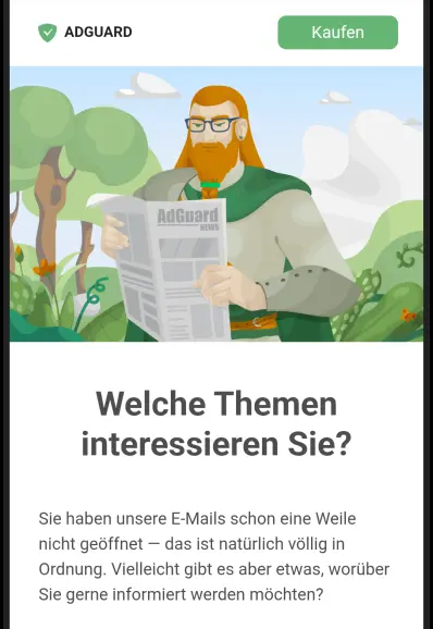 Welche Themen interessieren Sie?
Sie haben unsere E-Mails schon eine Weile nicht geöffnet — das ist natürlich völlig in Ordnung. Vielleicht gibt es aber etwas, worüber Sie gerne informiert werden möchten?