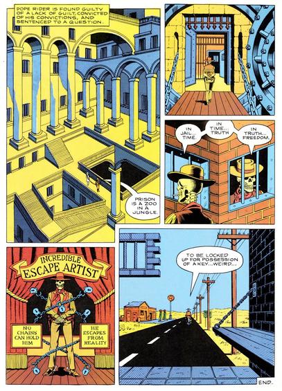 A comic page written and drawn by Paul Kirchner for the January 1981 issue of High Times magazine, titled "Dope Rider in Matinee Idyll."

Dope Rider appears to be a skeleton dressed in classic USian Western cowboy garb, who smokes a lot of marijuana.

In the previous page, our hero got high, entered a movie theater, and got lassoed by Dale Evans, who was in the movie being projected. He gets led into a prison, with walls of Escher- like geometry.

"In jail... Time. In time... Truth. In truth... Freedom."

Dope Rider escapes, and moseys down a lonesome highway.