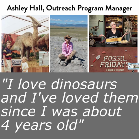 Three pictures of Ashley Hall. From left to right, the are her in front of a Parasaurolophus (she is a child), then her in the field in front of what look like some plaster jackets, and on the far right her in front of a table, on which "Fossil Friday" is made from bones.

Below that is a quote: "I love dinosaurs and I've loved them since I was 4 years old"