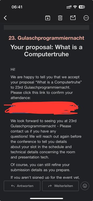 23. Gulaschprogrammiernacht Your proposal: What is a Computertruhe Hi! We are happy to tell you that we accept your proposal “What is a Computertruhe” to 23rd Gulaschprogrammiernacht. Please click this link to confirm your attendance: We look forward to seeing you at 23rd Gulaschprogrammiernacht - Please contact us if you have any questions! We will reach out again before the conference to tell you details about your slot in the schedule and technical details concerning the room and presentation tech. Of course, you can still refine your submission details as you prepare.