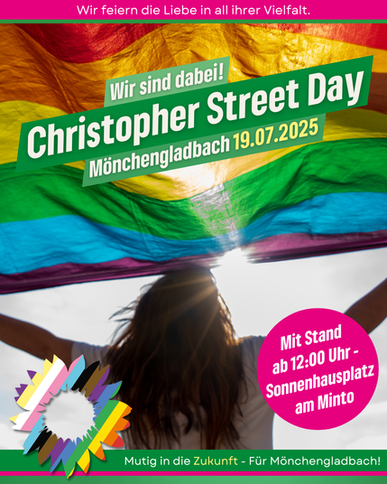 Plakat zum Christopher Street Day (CSD) in Mönchengladbach am 19.07.2025. Im Hintergrund weht eine große Regenbogenfahne über einer Person mit langen Haaren, die die Arme ausbreitet. Oben steht auf pinkem Hintergrund: „Wir feiern die Liebe in all ihrer Vielfalt.“ Im Zentrum: „Wir sind dabei! Christopher Street Day – Mönchengladbach 19.07.2025“. Rechts unten in einem pinken Kreis: „Mit Stand ab 12:00 Uhr – Sonnenhausplatz am Minto“. Unten ein Logo mit bunten Farben in Kreisform und der Text: „Mutig in die Zukunft – Für Mönchengladbach!“