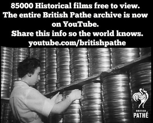 85000 Historical films free to view. The entire British Pathe archive is now on YouTube.

Share this info so the world knows.
 youtube.com/britishpathe