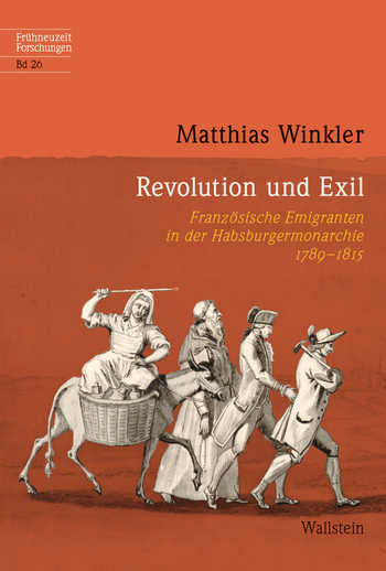 Matthias Winkler: Revolution und Exil. Französische Emigranten in der Habsburgermonarchie 1789-1815. Copyright Wallstein Verlag.