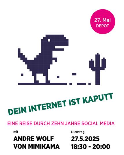 Sujet zur Veranstaltung „Dein Internet ist kaputt – Eine Reise durch zehn Jahre Social Media“ mit Andre Wolf von Mimikama. Das Bild zeigt das bekannte Offline-Dino-Spiel aus Google Chrome. In der Ecke steht: „27. Mai, Depot“. Die Veranstaltung findet am Dienstag, 27.5.2025, von 18:30 bis 20:00 Uhr statt.