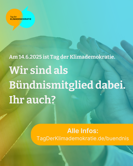 Das Bild zeigt viele Hände, die zusammenkommen. Der Text lautet: "Am 14.6.2025 ist Tag der Klimademokratie. Wir sind als Blindnismitglied dabei. Ihr auch? Alle Infos: tagderklimademokratie.de/buendnis"