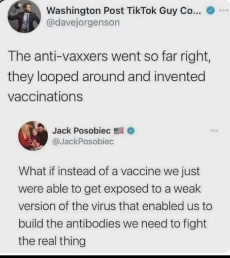 A screenshot of a social media exchange featuring two tweets. The first tweet humorously suggests that anti-vaxxers, by going too far right, ironically invented vaccinations. The second tweet questions the concept of vaccinations, proposing that exposure to a weaker version of…
