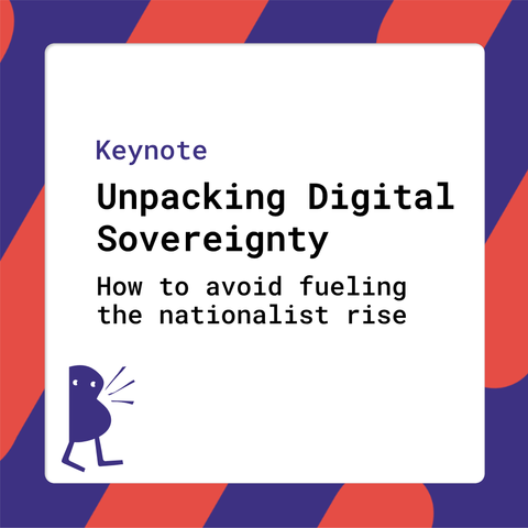 Keynote by Aline Blankertz with title "Unpacking Digital Sovereignty: How to avoid fueling the nationalist rise"