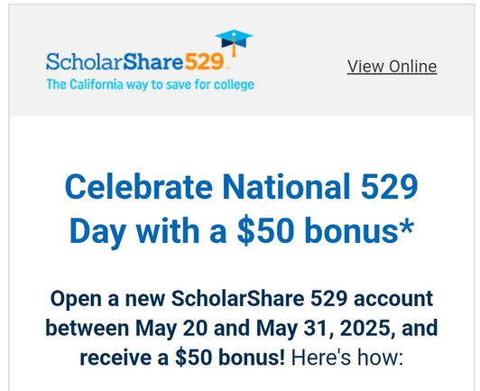 Screenshot of a promotional email from Scholar Share 529 that says "Open a new ScholarShare 529 account between M‌ay 2‌0 and M‌ay 3‌1, 2‌02‌5, and receive a $50 bonus!"