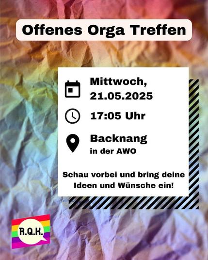 Das Sharepic zeigt einen bunten Hintergrund, sowie das Logo vom Rems-Queer-Kreis und ein Textelemente auf dem steht: "Offenes Orga Treffen; Mittwoch, 21.05.; 17:05 Uhr; Backnang in der AWO; Schau vorbei und bring deine Ideen und Wünsche ein!".