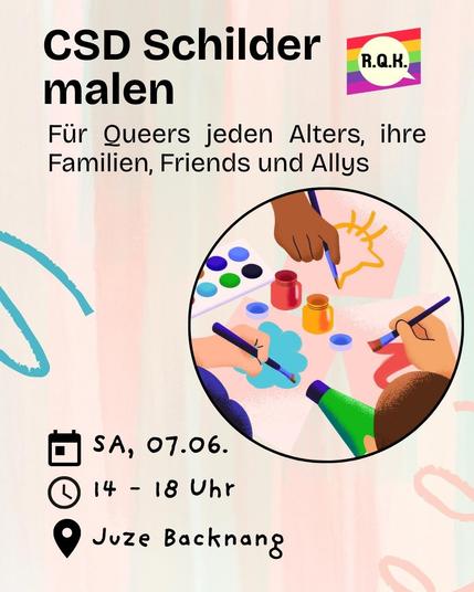 Sharepic mit dem Titel: CSD Schilder malen
Untertitel: Für Queers jeden Alters, ihre Familien, Friends und Allys
Daneben ist das bunte Logo des Rems-Queer Kreis. Darunter ist eine große Grafik, die drei Hände zeigt, die etwas malen. Unten stehen noch die Detail des Termins.
Kalender-Emoji: Sa, 07.06.
Uhr-Emoji: 14-18 Uhr
Ort-Emoji: Juze Backnang