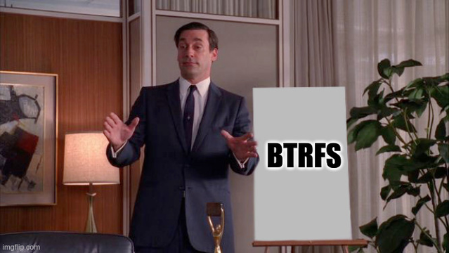 Sales pitch meme: "btrfs"