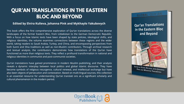 Promotional image for the book "Qur’an Translations in the Eastern Bloc and Beyond", edited by Elvira Kulieva, Johanna Pink, and Mykhaylo Yakubovych. The left side features a detailed description of the book’s content, highlighting its exploration of Qur’an translations across the former Eastern Bloc, including regions like Uzbekistan and East Germany, and how these texts were shaped by state policies and religious identities. The analysis draws from archival research and includes Sunni, Shia, and non-Muslim perspectives. On the right side, there is a 3D rendering of the book cover, which displays several open Qur’ans and translations. At the bottom is the Open Book Publishers logo, indicating the book is open access.