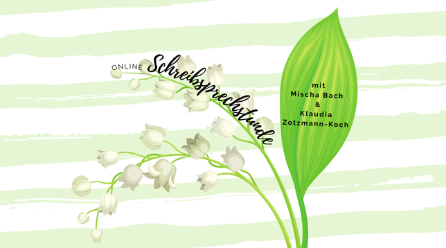 Grafik mit einem Maiglöckchen, an dessen Stiel die Schrift "Online Schreibsprechstunde" entlang geht. Auf dem Blatt steht "mit Mischa Bach und Klaudia Zotzmann-Koch"