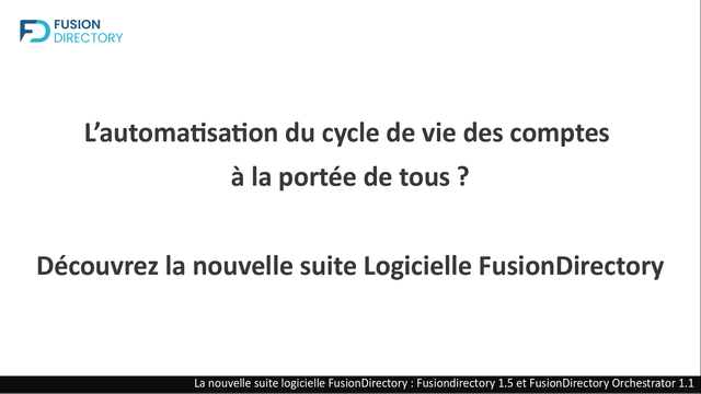 L'automatisation du cycle de vie des comptes à la portée de tous ? Découvrez la nouvelle suite logicielle FusionDirectory : Fusiondirectory 1.5 et FusionDirectory Orchestrator 1.1