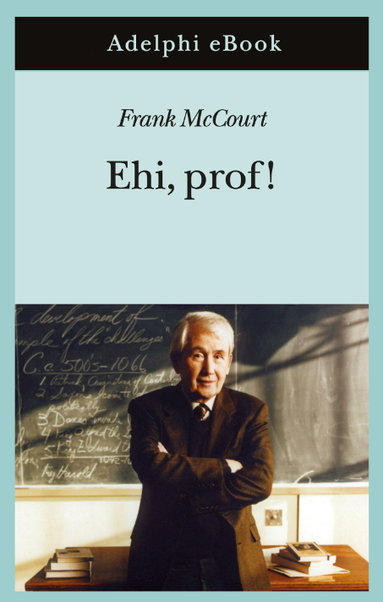 Adelphi eBook
Frank McCourt
Ehi, Prof!