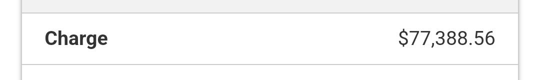 A screenshot of black text on white background. It says: 

Charge $77,388.56