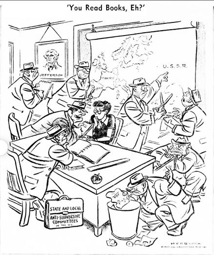 Cartoon from the 1949 red scare in the US – eight government agents are interrogating a teacher and snooping through her garbage and classroom saying“you read books eh?”