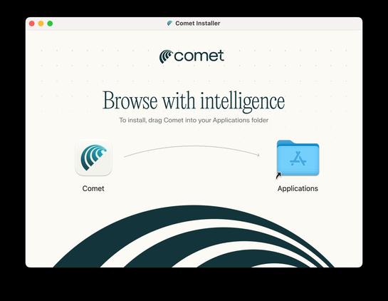 A macOS installer window titled “Comet Installer” fills the screen. In the center of the window is the Comet logo, a stylized series of curved lines forming a tail or wave shape, followed by the word “comet” in lowercase letters. Below it, in large serif type, the phrase “Browse with intelligence” appears, and a smaller sans-serif caption reads “To install, drag Comet into your Applications folder.” At the bottom half of the window, the Comet application icon—a rounded square with the same teal wave logo on a light background—is positioned on the left, and a standard blue macOS Applications folder icon with the stylized “A” symbol sits on the right. A curved arrow points from the Comet icon toward the Applications folder, indicating the drag-and-drop installation action. Behind these elements a subtle dotted grid pattern covers the off-white background, and a bold teal wave graphic extends upward from the lower edge, reinforcing the Comet brand’s curved-line motif.