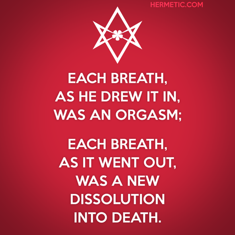 Square image, red background, white text. Inspired by the series of WWII propaganda posters, of which Keep Calm is one. Instead of crown, an unicursal hexagram, upside down. Text is from the Old Comment to Liber Legis, II 63: "Each breath, as he drew it in, was an orgasm; each breath, as it went out, was a new dissolution into death."