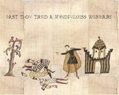 A medieval document meme. A person standing over another one who appears to have been cut into pieces. The caption says "HAST THOU TRIED A MINDFULNESS WEBINAR?"