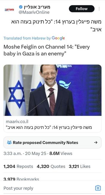 The image is a screenshot of a social media post from the verified account "Maariv Online" ([@]MaarivOnline). The post features a headline in Hebrew, "אין גוון בין '14' ל'15' כולם איברים," which translates to "Every baby in Gaza is an enemy" in English. The post includes a photo of a man in a suit and tie, standing in front of two Israeli flags, smiling and speaking into a microphone. The background is blue with a logo. The post is from Maariv.co.il and has garnered significant engagement, with 8.6 million views, 1,204 reposts, 4,320 quotes, and 3,121 likes. The post was published at 3:33 a.m. on May 20, 2023.

Provided by @altbot, generated privately and locally using Ovis2-8B