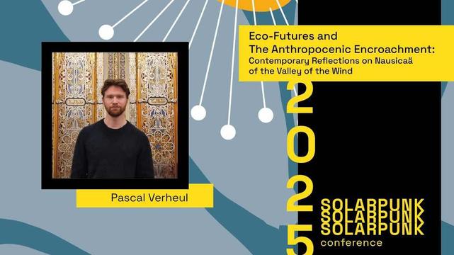 An image of a man wearing a black t shirt with the name Pascal Verheul beneath. To the right reads "Eco-futures and the anthropcenic encroachment: contemporary reflections on Nausicaa of the valley of the wind" the bottomed right corner of the image reads 2025 Solarpunk Conference.