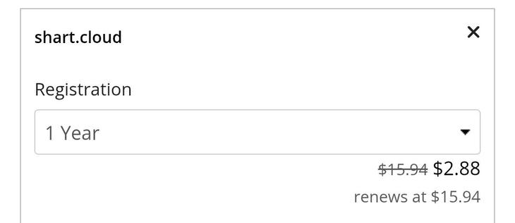 Domain registration shopping cart that says:

shart.cloud
registration

1 Year
$2.88
renews at $15.94