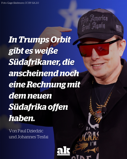 Bild von Elon Musk mit Sonnenbrille und MAGA-Cap, daneben ein Zitat: 

In Trumps Orbit gibt es weiße Südafrikaner, die anscheinend noch eine Rechnung mit dem neuen Südafrika offen haben. 

Von Paul Dziedzic und Johannes Tesfai