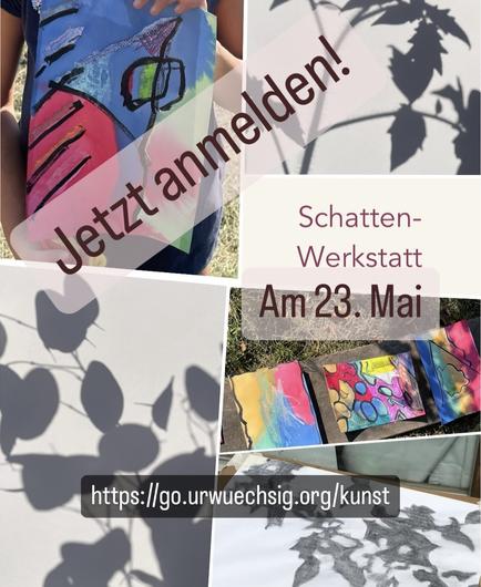 Collage zur Bewerbung der „Schatten-Werkstatt“ am 23. Mai. Zu sehen sind Schattenspiele von Pflanzen und bunte Kinderkunstwerke. Groß darüber: „Jetzt anmelden!“. Unten ein Link: https://go.urwuechsig.org/kunst