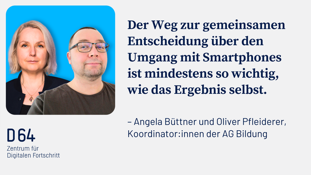 Der Weg zur gemeinsamen Entscheidung über den Umgang mit Smartphones ist mindestens so wichtig, wie das Ergebnis selbst: Angela Büttner und Oliver Pfleiderer, AG Bildung D64